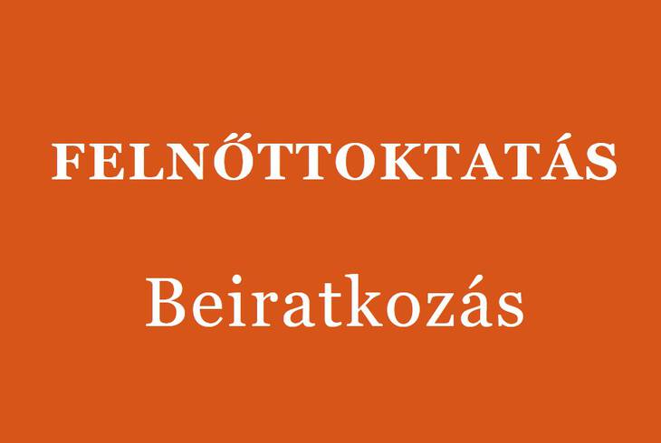 Felnőttoktatás - Beiratkozás a 2024/25-ös tanévre Felnőttoktatás - Beiratkozás a 2024/25-ös tanévre